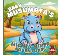 Baby Musumptas Mighty River Adventures: A Heartwarming Jungle Storybook for Toddlers and Preschoolers | Bedtime Animal Adventure with Fun Characters, Friendship & Life Lessons (Ages 1-4)
