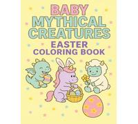 Baby Mythical Creatures Easter Coloring Book: Cute & Whimsical Spring Scenes with Baby Unicorns, Dragons, Mermaids & More | Fun Easter Coloring for Kids Ages 4-8