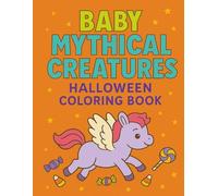 Baby Mythical Creatures Halloween Coloring Book: Cute Halloween Scenes with Baby Dragons, Unicorns, Mermaids, Goblins & More | Fun, Easy Halloween Coloring for Kids Ages 4-8