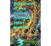 Baby Names of New Zealand Inspired by Māori Heritage: Volume-1