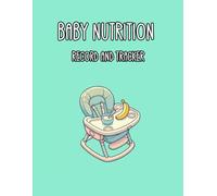 Baby Nutrition Record and Tracker: Journal for Monitoring Infant Weaning and Dietary Reactions