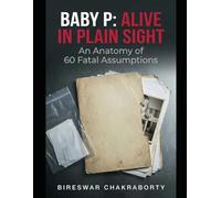 Baby P: The Boy They Left Behind : A Forensic Audit of 60 Missed Opportunities.: A Gripping Forensic Investigation into the Baby P Case and the Systemic Failures That Cost a Child His Life
