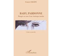 Baby, Pardonne - Plongée Au Coeur D'une Amérique Insolite