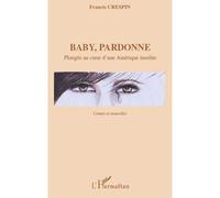 Baby, pardonne Plongée au coeur d'une Amérique insolite - Contes et nouvelles - Gaston Henry - L'harmattan - broché - Nouvelles
