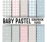 Baby Pastel Scrapbook Paper: Double-Sided Decorative Scrapbooking Pages, Decoupage, DIY, Craft Papers for Junk Journals, Wrapping Paper , Card Making And More