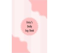 Baby Pink: 120 pages, Size 6” x 9” of Baby daily log book for newborns or Toddler come with Schedule for tracking daily care routine activity, ... Change Monitor Notes and Undated Calendar.