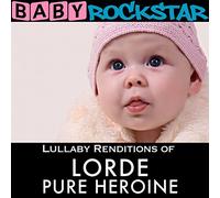 Baby Rockstar - Lullaby Renditions of Lorde; Pure Heroine