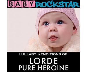 Baby Rockstar - Lullaby Renditions of Lorde; Pure Heroine