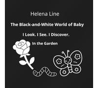 Baby’s Black-and-White World I Look. I See. I Discover. In the Garden