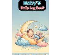 Baby’s Daily Log Book Daily Feeding, Sleep, Diaper & Health Tracker for Newborns and Infants: A Simple Baby Care Record Journal for Parents, Babysitters & Daycare Providers