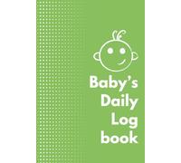 Baby’s Daily Logbook: 150-Page Newborn Tracker for Feeding, Sleep, and Diaper Changes (6x9 in): Baby Journal with Contact & Birth Info - Track ... - Perfect for New Parents and Caregivers