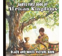 Baby’s First Black and White Picture Book: African Kingdoms: High Contrast Gentle Early Learning Art for Babies and Toddlers Featuring Great Zimbabwe, ... African Heritage | Paperback | 6 x 6 inches