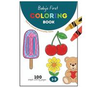 Baby’s First Coloring Book: 100 Simple Everyday Items, Foods, And Animals For Toddlers Ages 1, 2, & 3 With Bonus Drawing Pages