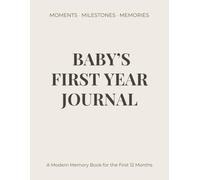 Baby’s First Year Journal: A Modern Keepsake Tracker for Milestones, Special Moments & First Birthday Memories