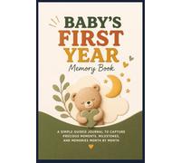 Baby’s First Year Memory Book: A Simple Guided Journal to Capture Precious Moments, Milestones, and Memories Month by Month