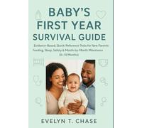 Baby’s First Year Survival Guide: Evidence-Based, Quick-Reference Tools for New Parents: Feeding, Sleep, Safety & Month-by-Month Milestones (0-12 Months)