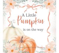 Baby Shower Guest Book: A Little Pumpkin is on the Way - Full Color Keepsake Book for Guests to Fill In