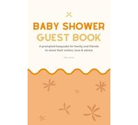 Baby Shower Guest Book: A prompted keepsake for family and friends to share their wishes, love & advice