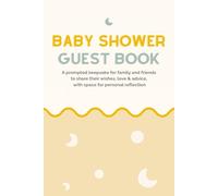 Baby Shower Guest Book: A prompted keepsake for family and friends to share their wishes, love & advice, with space for personal reflection