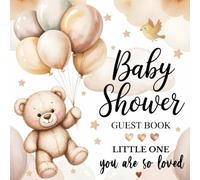Baby Shower Guest Book - Little One, You Are So Loved: Gender Neutral Bear Theme with Balloons, Color Interior for Boy or Girl, Messages, Advice, Gift Log, Memories, and Photo Pages