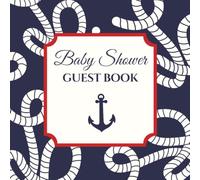 Baby Shower Guest Book: Nautical Ropes With Anchor Themed Celebration Memory Keepsake for Guests to Sign-In, Record Predictions, Newborn Wishes, & ... & Photos/Memories Pages to Welcome New Infant