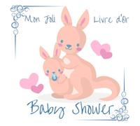 Baby Shower : Mon Joli Livre d'Or: Livret d'or pour la baby shower de votre bébé | 40 pages à remplir par vos proches| félicitations grossesse, naissance et maternité
