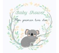 Baby Shower : Mon premier livre d'or: Livre d'or | félicitations, souvenirs naissance inoubliable future maman grossesse | 50 pages à remplir par invités | mignon koala, joli, fin et raffiné