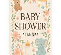Baby Shower Planner: All-in-One Party Organizer for Stress-Free Planning, Budgeting & Hosting Comprehensive Baby Shower Workbook with Checklists, ... Perfect for Moms-to-Be and Baby Shower Hosts