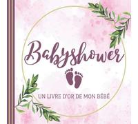 BABY SHOWER UN LIVRE D'OR DE MON BÉBÉ: Livre d'or pour le shower de bébé | livre-cadeau | le premier cadeaux | album pour la naissance | C'est une fille! | pour les félicitations écrites