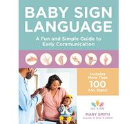 Baby Sign Language: A Fun and Simple Guide to Early Communication: Includes More Than 100 ASL signs!