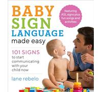Baby Sign Language Made Easy: 101 Signs to Start Communicating with Your Child Now
