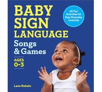 Baby Sign Language Songs & Games: 65 Fun Activities for Easy Everyday Learning