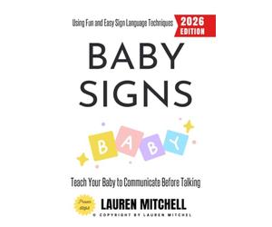 Baby Signs:: Teach Your Baby to Communicate Before Talking Using Fun and Easy Sign Language Techniques