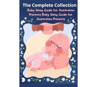 Baby Sleep Guide for Australian Parents Baby Sleep Guide for Australian Parents - The Complete Collection