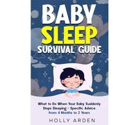 Baby Sleep Survival Guide: What To Do When Your Baby Suddenly Stops Sleeping - Specific Advice From 4 Months To 2 Years