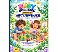 BABY SOCRATES™ - 24 MONTHS: WHAT CAN WE MAKE?: Learn • Imagine • Create - A Problem-Solving Activity Book for 2-Year-Olds and Parents