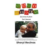 Baby Steps: Becoming the Mom that I Needed