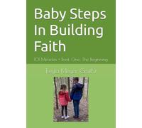 Baby Steps In Building Faith: 101 Miracles + Book One: The Beginning