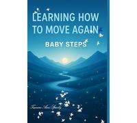 BABY STEPS: Learning How to Move Again
