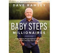Baby Steps Millionaires: How Ordinary People Built Extraordinary Wealth, and How You Can Too