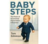 Baby Steps: The Power Of Incremental Improvement In Business