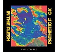Baby Strange – in The Flesh/Pathetic Fuck