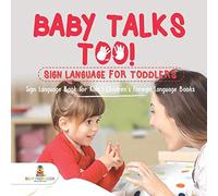 Baby Talks Too! Sign Language For Toddlers - Sign Language Book For Kids Children's Foreign Language Books