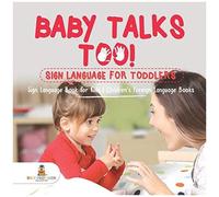 Baby Talks Too! Sign Language For Toddlers - Sign Language Book For Kids Children's Foreign Language Books