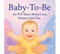 Baby-To-Be: An IVF Story About Love, Science and You!