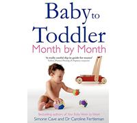 Simone Cave et Caroline Fertleman – Baby to Toddler Month by Month – 6–23 mois