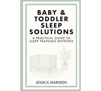 Baby & Toddler Sleep Solutions: A Practical Guide to Sleep Training Methods