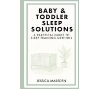 Baby & Toddler Sleep Solutions: A Practical Guide to Sleep Training Methods