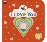 Baby Touch: I Love You: An interactive touch-and-feel book for babies and toddlers