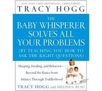 Baby Whisperer Solves All Your Problems Sleeping Feeding and BehaviorBeyond the Basics from Infancy Through Toddlerhood by Hogg Melinda Blau, Tracy Hogg (Auteur)